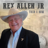 Rex Allen Jr. - Then And Now '2019