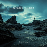 Exposed To Noise - The Ocean '2019