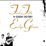Fred Frith  Evelyn Glennie - The Sugar Factory '2007