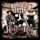 Montgomery Gentry - Rebels On The Run '2011