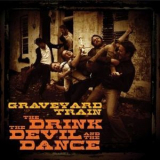 Graveyard Train - The Drink The Devil And The Dance '2010