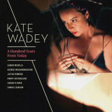 Kate Wadey - A Hundred Years From Today '2018