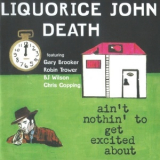 Liquorice John Death - Ain´t Nothin´ To Get Excited About '1997