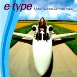 E-Type - I Just Wanna Be With You '1997
