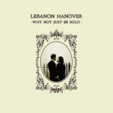 Lebanon Hanover - Why Not Just Be Solo '2012