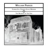 William Parker - Flower In A Stained - Glass Window & The Blinking Of The Ear (2CD) '2018