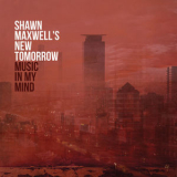 Shawn Maxwell's New Tomorrow - Music In My Mind '2018