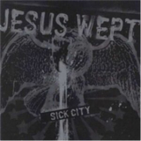 Jesus Wept - Sick City '2004