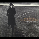 Eddie Higgins Trio - Secret Love & You Are Too Beautiful (CD2) '2008
