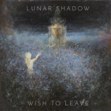 Lunar Shadow - Wish to Leave '2021