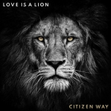 Citizen Way - Love Is A Lion '2019