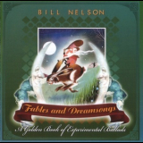 Bill Nelson - Fables And Dreamsongs (A Golden Book Of Experimental Ballads) '2010