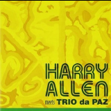 Harry Allen & Trio Da Paz - Harry Allen  Meets Trio Da Paz '2007