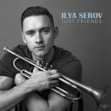 Ilya Serov - Just Friends '2021
