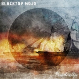 Blacktop Mojo - Burn The Ships '2017