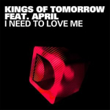 Kings Of Tomorrow  &  April - I Need To Love Me '2011