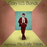 Gary U.S. Bonds - Anthology: His Early Years '2020