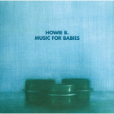 Howie B. - Music For Babies '1996