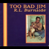 R.L. Burnside - Too Bad Jim '1994