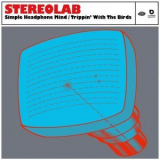 Stereolab - Simple Headphone Mind / Trippin' With The Birds '2022