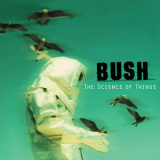 Bush - The Science Of Things (Remastered) '1999