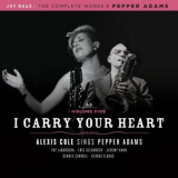 Alexis Cole - I Carry Your Heart (The Complete Works of Pepper Adams, Volume 5) '2012