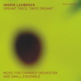 Ingrid Laubrock - Dreamt Twice, Twice Dreamt '2020