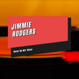 Jimmie Rodgers - Never No Mo' Blues '2021