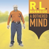 R.L. Burnside - A Bothered Mind '2004