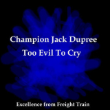Champion Jack Dupree - Too Evil To Cry '2007