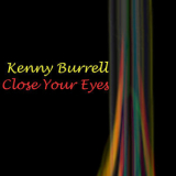 Kenny Burrell - Close Your Eyes '2009