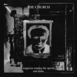 The Church - Magician Among The Spirits And Some '1996