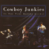 Cowboy Junkies - In the Time Before Llamas '2003