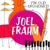 Joel Frahm - I'm Old Fashioned '2023