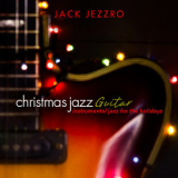 Jack Jezzro - Christmas Jazz Guitar: Instrumental Jazz for the Holidays '2018