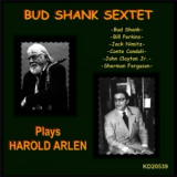 Bud Shank Sextet - Plays Harold Arlen '1995