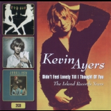 Kevin Ayers - Didn't Feel Lonely Till I Thought Of You (The Island Records Years) '2004