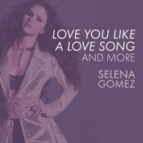 Selena Gomez - Love You Like A Love Song, Come & Get It, and More '2021