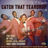 The 5 Royales - Catch That Teardrop The Best Of The Home Of The Blues 1960-1964 Sessions '2007