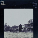 City & Colour - If I Should Go Before You '2015