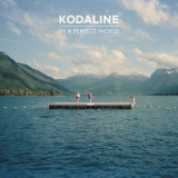 Kodaline - In A Perfect World '2013