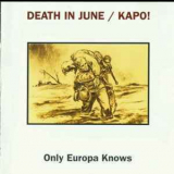 Death In June & Kapo! - Only Europa Knows '1999