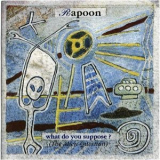 Rapoon - What Do You Suppose? (the Alien Question) '1999