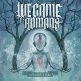 We Came As Romans - To Plant A Seed '2009