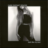 Dark Distant Spaces - Dark Like My Soul '2007