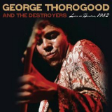 George Thorogood & The Destroyers - Live In Boston '1982