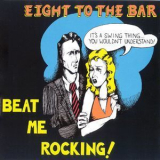 Eight To The Bar - Beat Me Rocking! '1996
