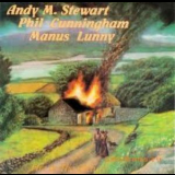 Andy M. Stewart With Manus Lunny And Phil Cunningham - Fire In The Glen '1986