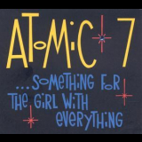Atomic 7 - ... Something For The Girl With Everything '2007